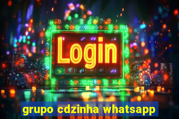 grupo cdzinha whatsapp